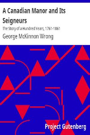 [Gutenberg 16747] • A Canadian Manor and Its Seigneurs: The Story of a Hundred Years, 1761-1861